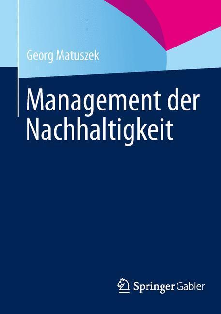 Cover: 9783658022891 | Management der Nachhaltigkeit | Georg Matuszek | Taschenbuch