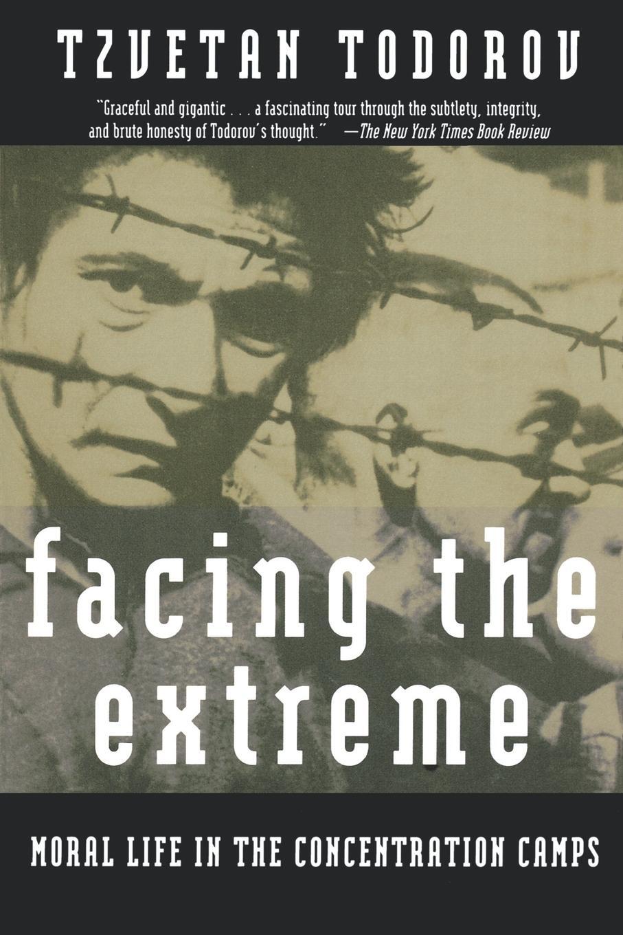 Cover: 9780805042641 | Facing the Extreme | Moral Life in the Concentration Camps | Todorov