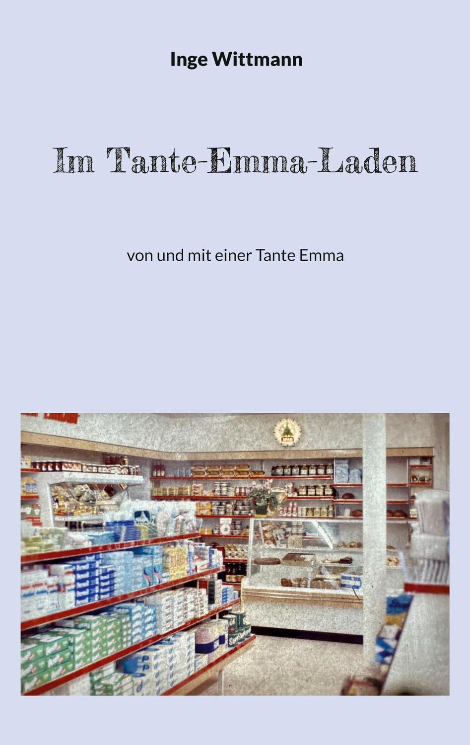 Cover: 9783734770913 | Im Tante-Emma-Laden | von und mit einer Tante Emma | Inge Wittmann