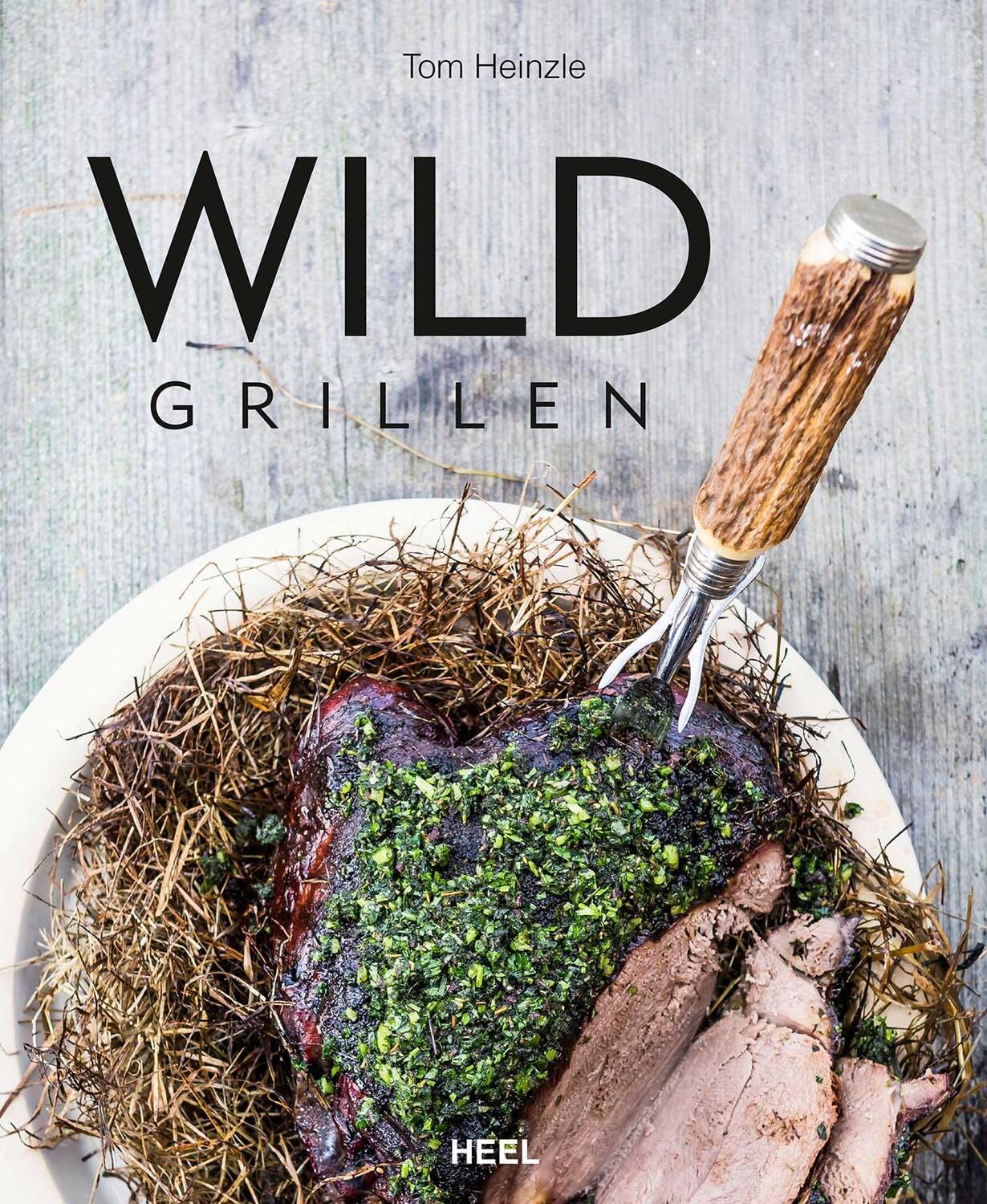 Cover: 9783868529326 | Wild grillen | Tom Heinzle (u. a.) | Buch | Deutsch | 2014 | Heel