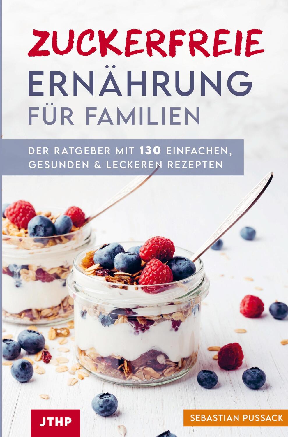 Cover: 9789403617398 | Zuckerfreie Ernährung für Familien | Sebastian Pussack | Taschenbuch