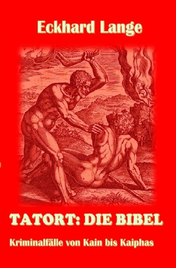 Cover: 9783748538417 | Tatort: Die Bibel | Kriminalfälle von Kain bis Kaiphas | Eckhard Lange
