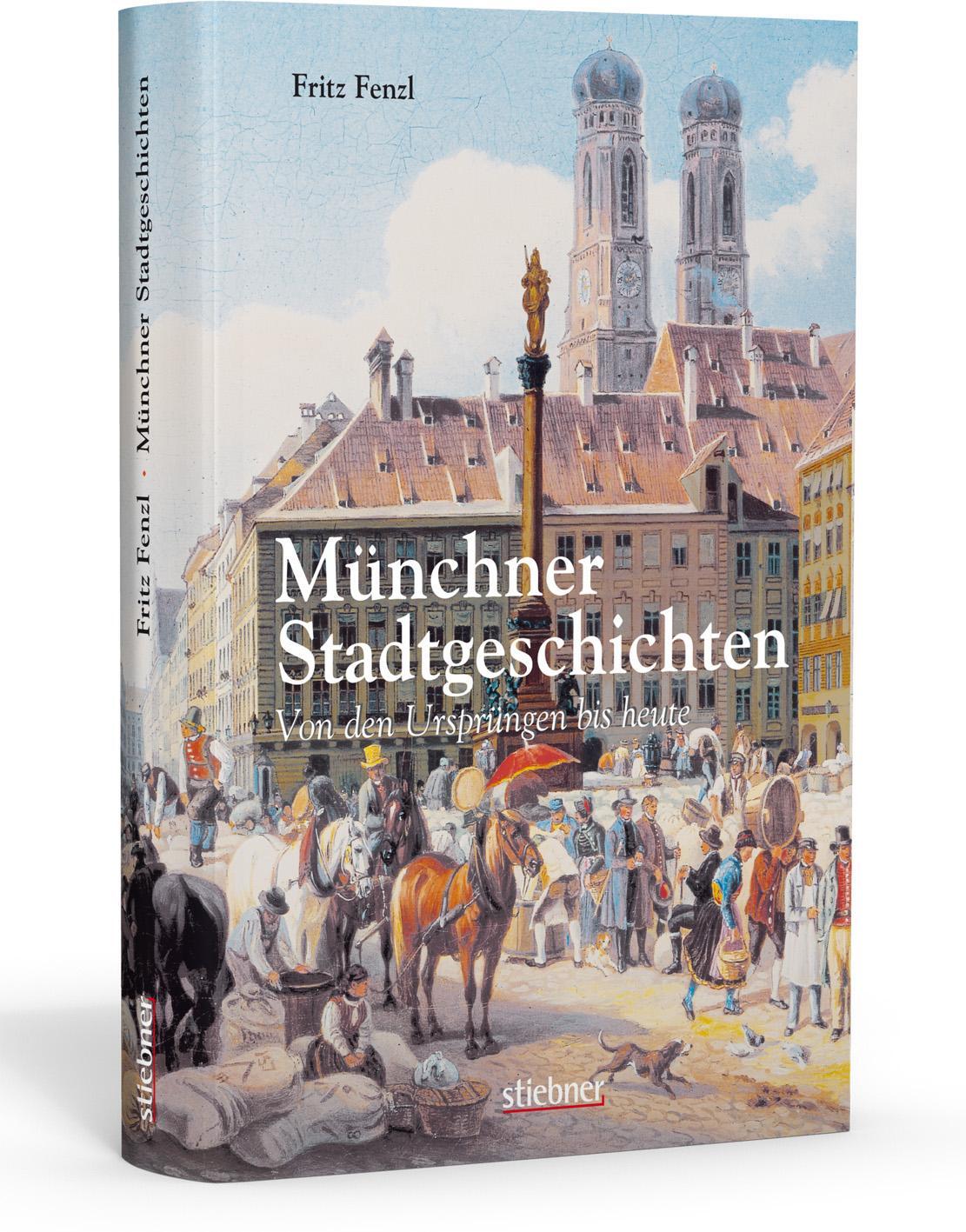 Cover: 9783830710424 | Münchner Stadtgeschichten | Von den Ursprüngen bis heute | Fritz Fenzl