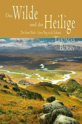 Cover: 9783866630604 | Das Wilde und das Heilige | The Great Work - Unser Weg in die Zukunft