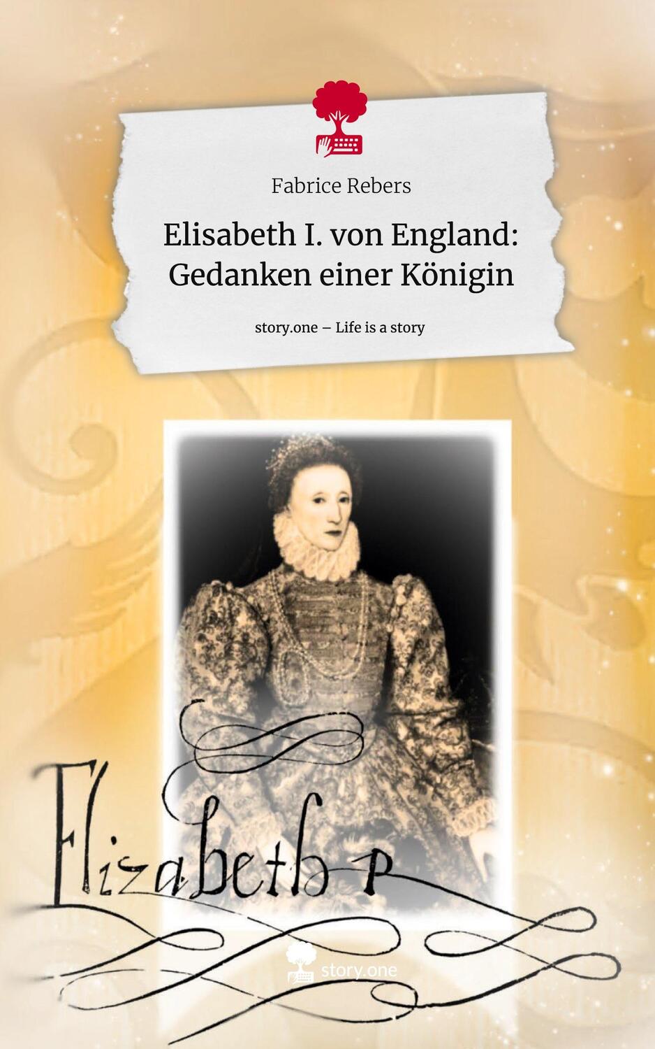 Cover: 9783711530059 | Elisabeth I. von England: Gedanken einer Königin. Life is a Story -...