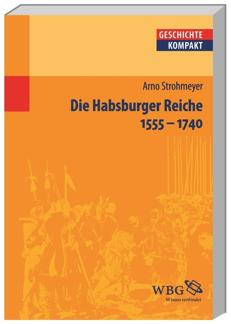 Cover: 9783534187577 | Die Habsburger Reiche | 1555 - 1740 | Arno Strohmeyer | Taschenbuch