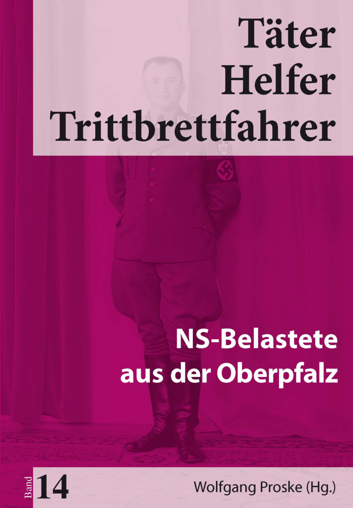 Cover: 9783945893234 | Täter Helfer Trittbrettfahrer, Bd. 14 | NS-Belastete aus der Oberpfalz
