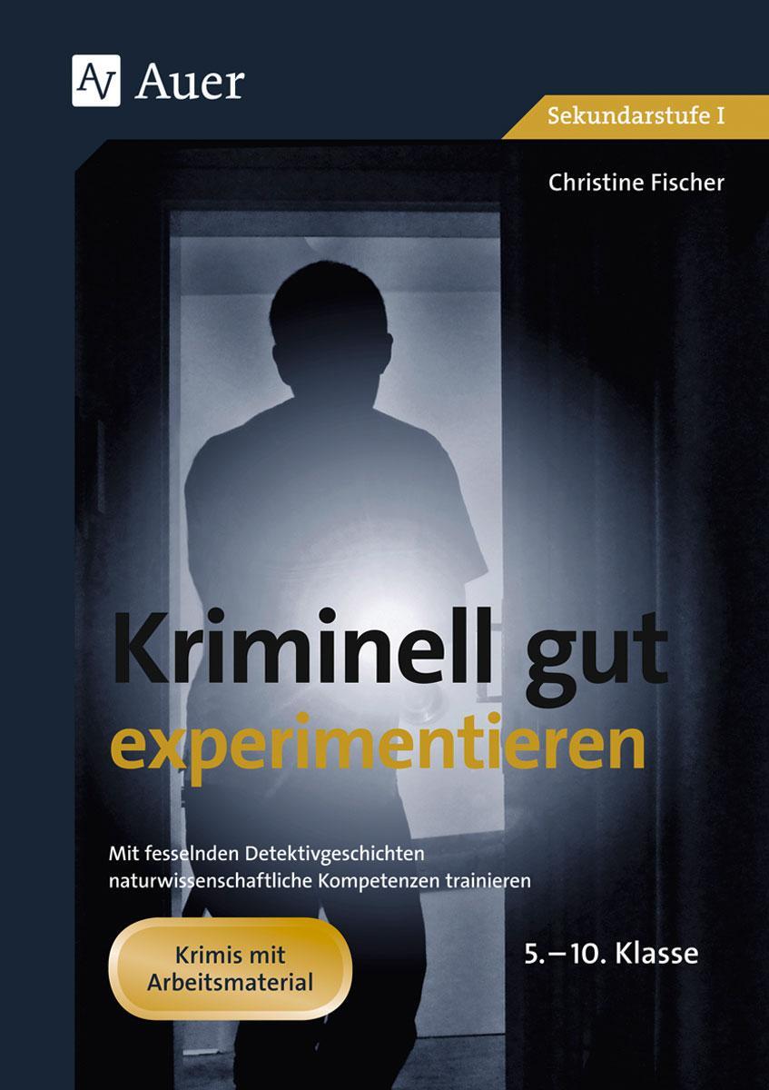 Cover: 9783403065579 | Kriminell gut experimentieren, Klasse 5-10 | Christine Fischer | 2013