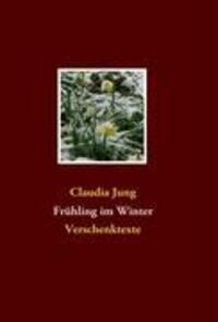 Cover: 9783837071917 | Frühling im Winter | Verschenktexte | Claudia Jung | Taschenbuch