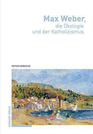 Cover: 9783796542749 | Max Weber, die Ökologie und der Katholizismus | Peter Hersche | Buch