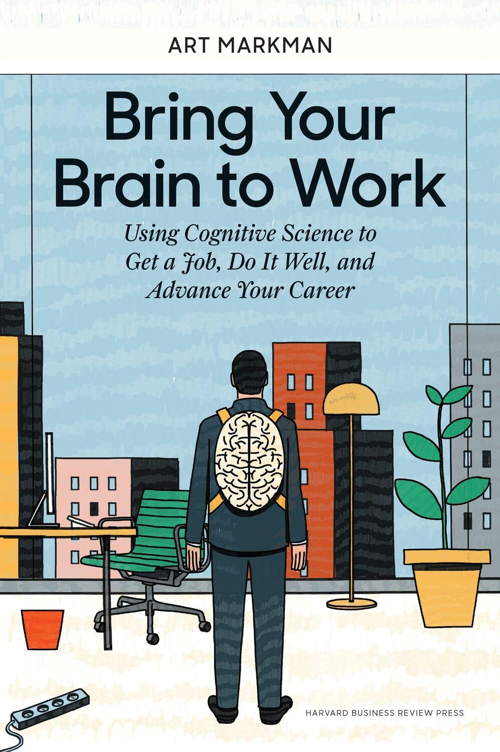 Cover: 9781633696112 | Bring Your Brain to Work: Using Cognitive Science to Get a Job, Do...