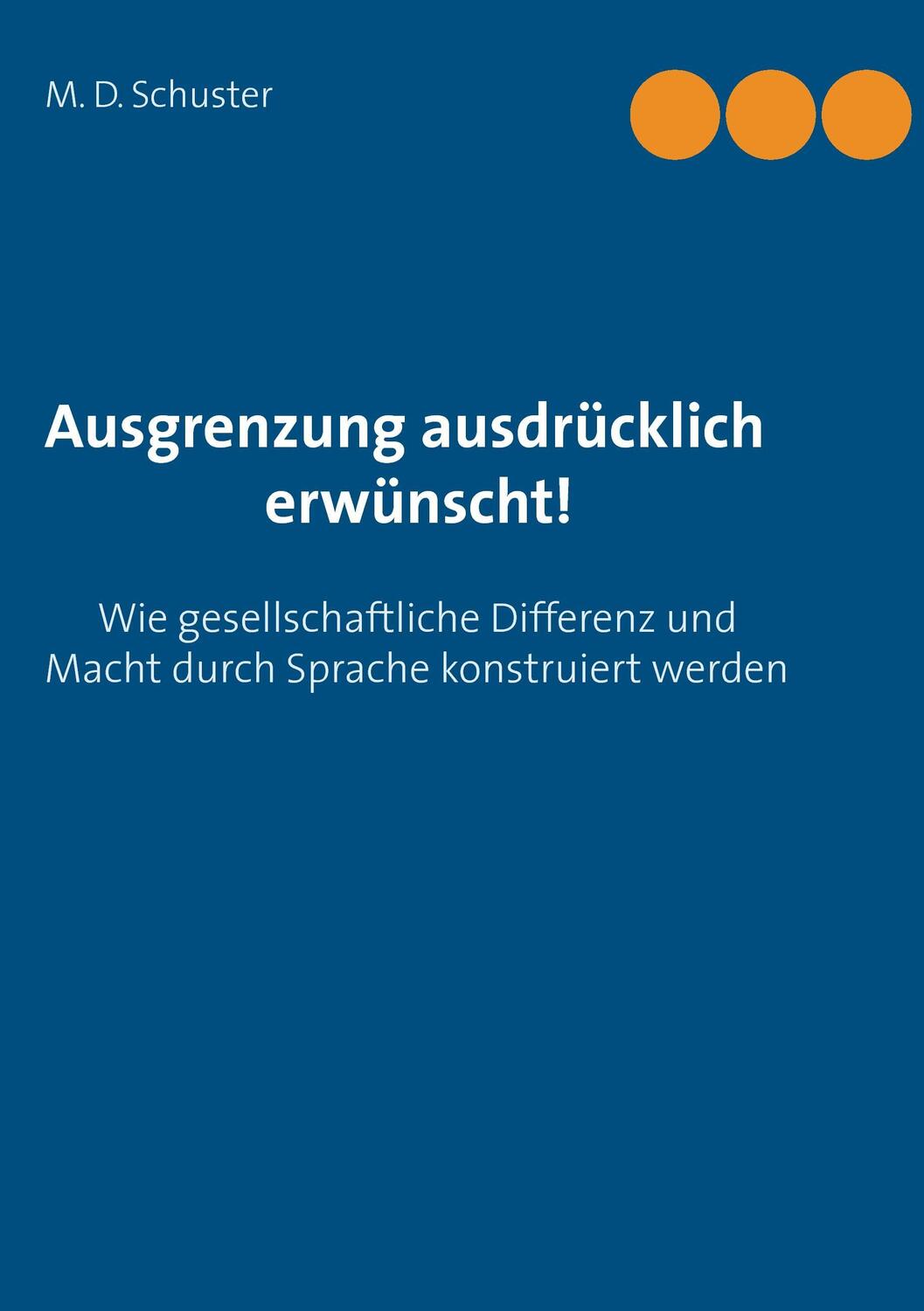 Cover: 9783734752445 | Ausgrenzung ausdrücklich erwünscht! | M. D. Schuster | Taschenbuch