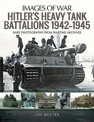 Cover: 9781526747877 | Hitler's Heavy Tiger Tank Battalions 1942-1945 | Ian Baxter | Buch