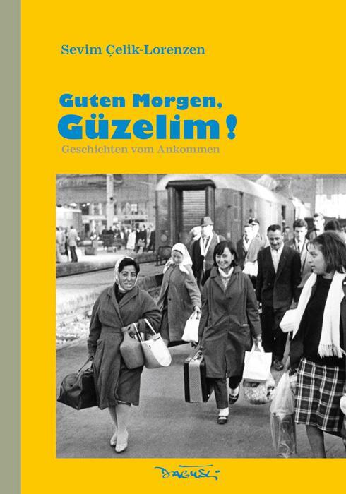 Cover: 9783935597654 | Guten Morgen, Güzelim! | Geschichten vom Ankommen | Çelik-Lorenzen