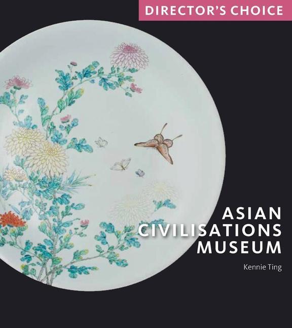 Cover: 9781785513367 | Asian Civilisations Museum | Director's Choice | Kennie Ting | Buch
