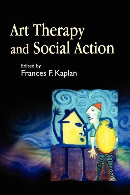Cover: 9781843107989 | Art Therapy and Social Action | Frances F. Kaplan | Taschenbuch | 2006