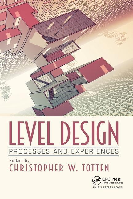 Cover: 9781032276717 | Level Design | Processes and Experiences | Christopher W. Totten