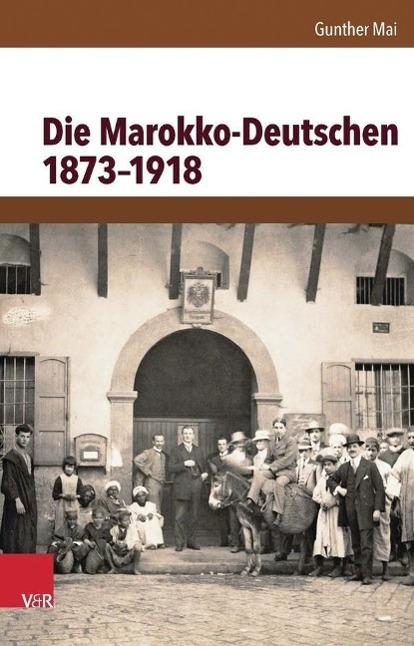 Cover: 9783525300381 | Die Marokko-Deutschen 1873-1918 | Gunther Mai | Buch | 856 S. | 2014