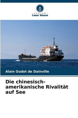 Cover: 9786205980392 | Die chinesisch-amerikanische Rivalität auf See | Dainville | Buch