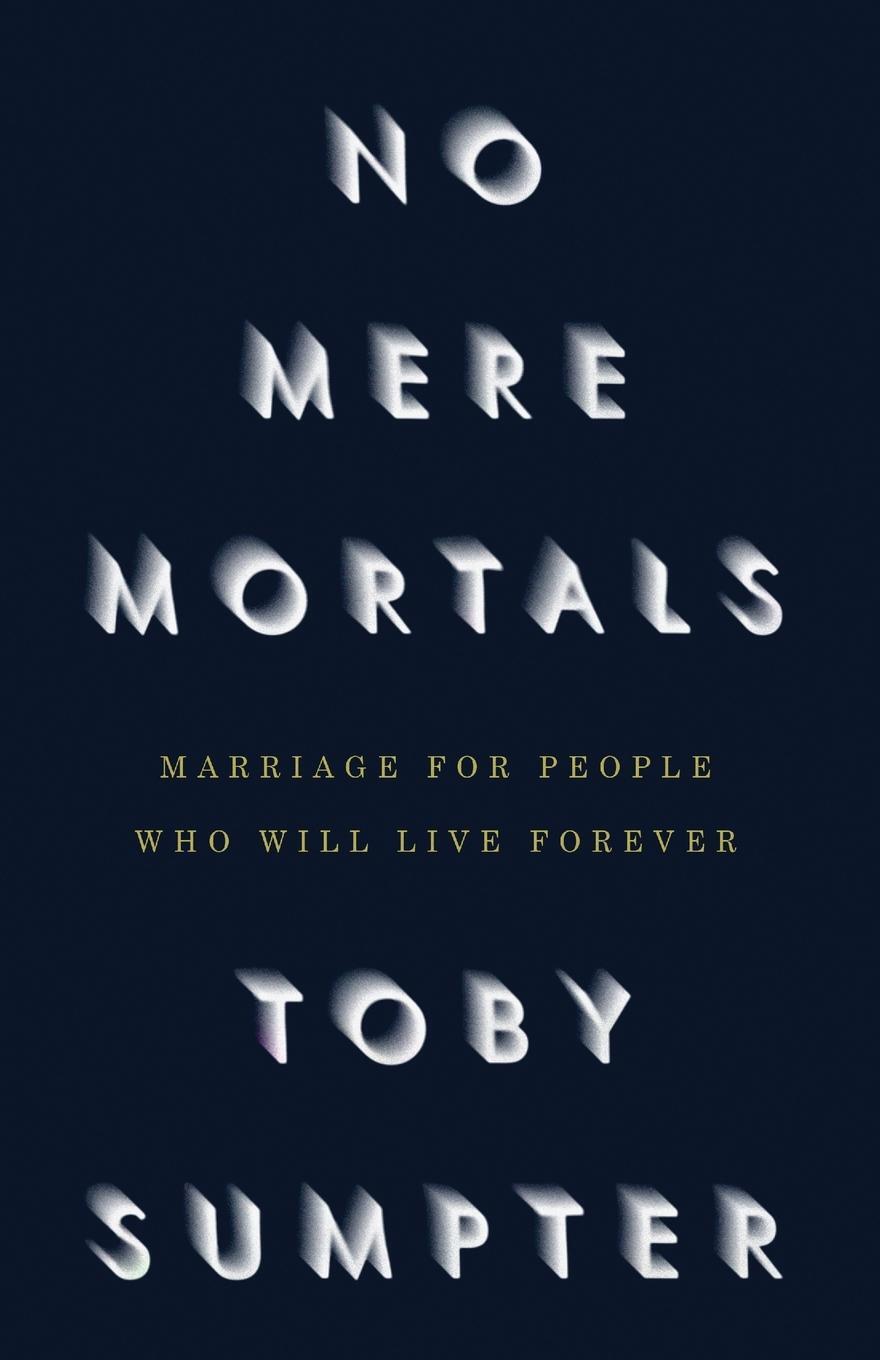 Cover: 9781954887442 | No Mere Mortals | Marriage for People who Will Live Forever | Sumpter