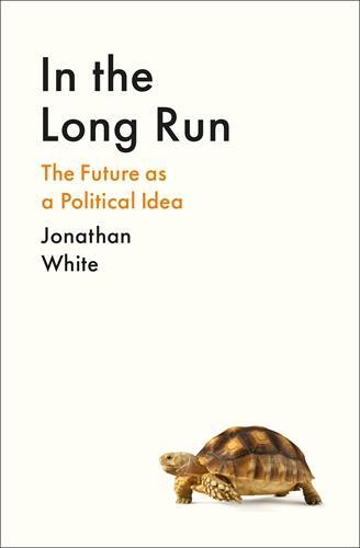 Cover: 9781800812307 | In the Long Run | The Future as a Political Idea | Jonathan White