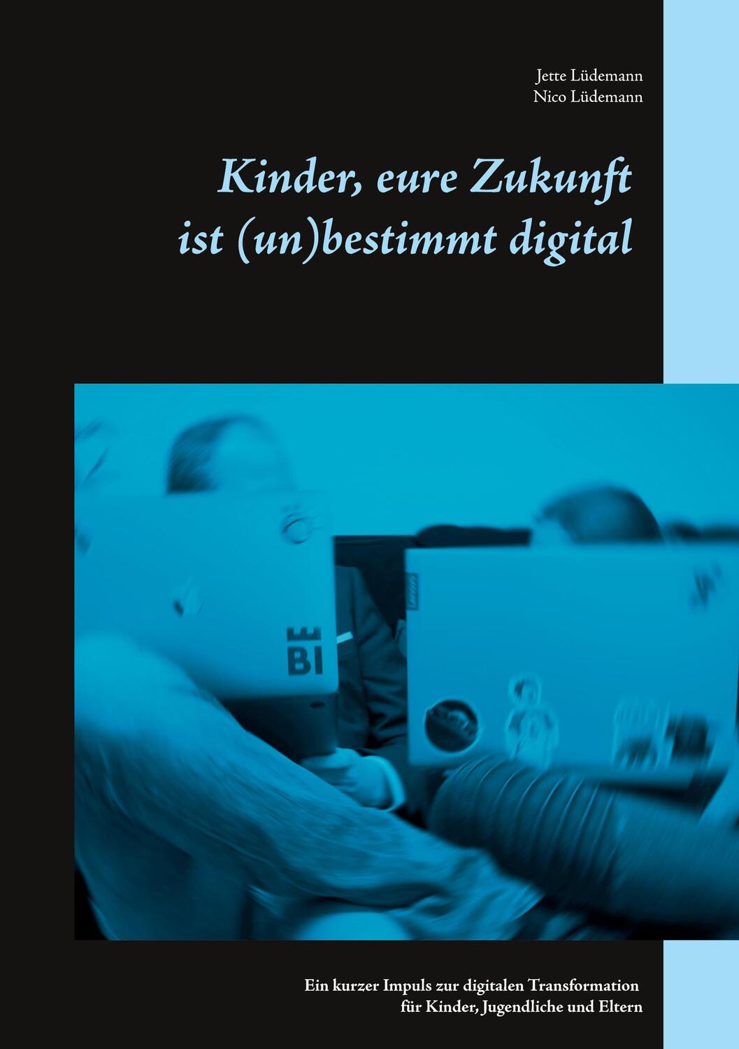 Cover: 9783752660609 | Kinder, eure Zukunft ist (un)bestimmt digital | Jette Lüdemann (u. a.)