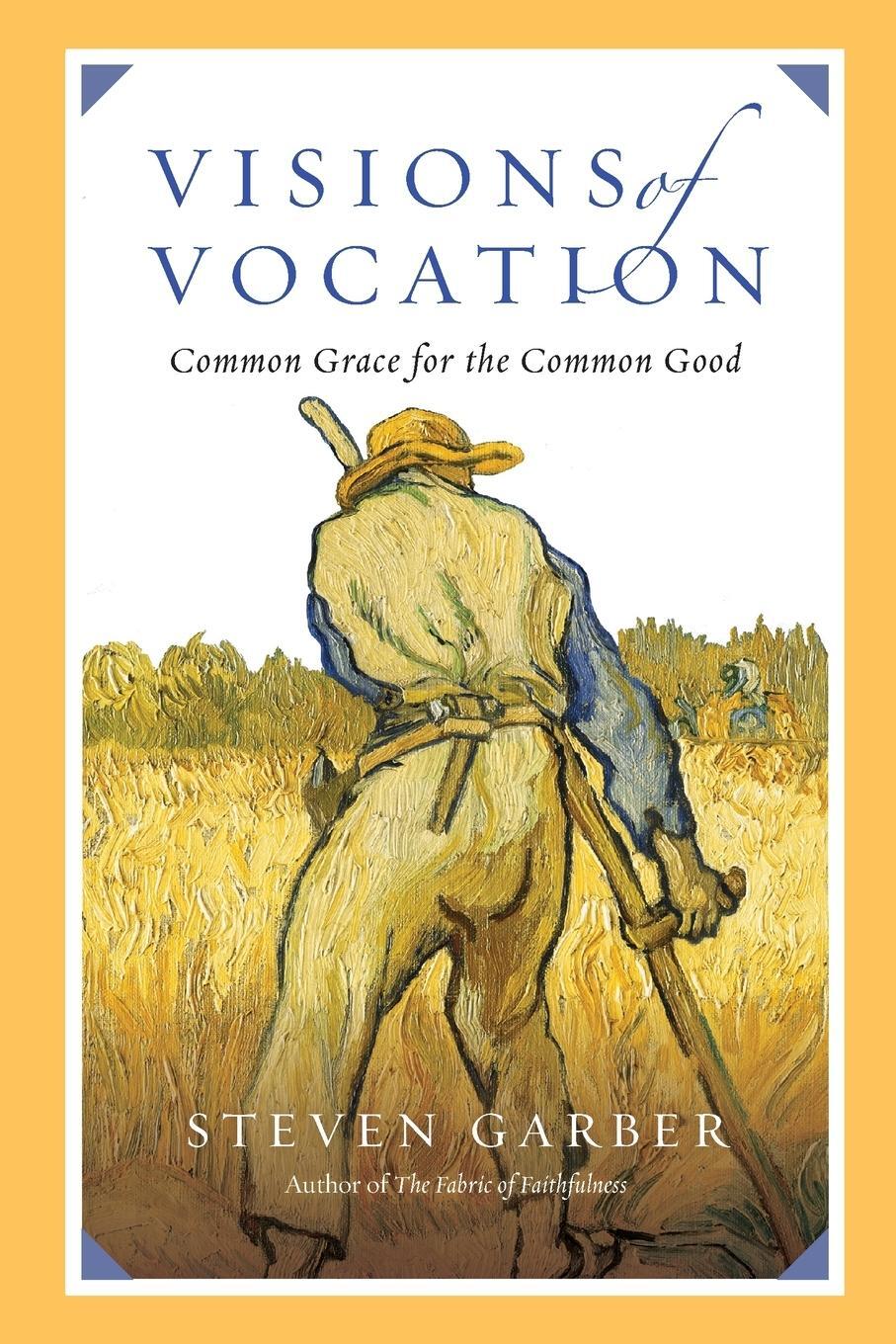 Cover: 9780830836666 | Visions of Vocation | Common Grace for the Common Good | Steven Garber
