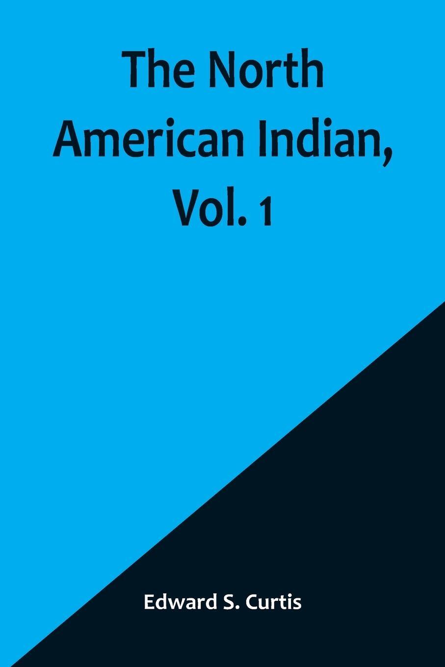 Cover: 9789356906792 | The North American Indian, Vol. 1 | Edward S. Curtis | Taschenbuch