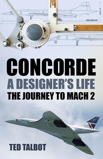 Cover: 9781803994710 | Concorde, a Designer's Life: The Journey to Mach 2 | Ted Talbot | Buch