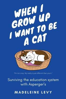 Cover: 9781838149000 | When I Grow Up I Want to Be a Cat: Surviving the education system...