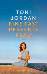 Cover: 9783851795479 | Eine fast perfekte Frau | Roman | Toni Jordan | Buch | 360 S. | 2024