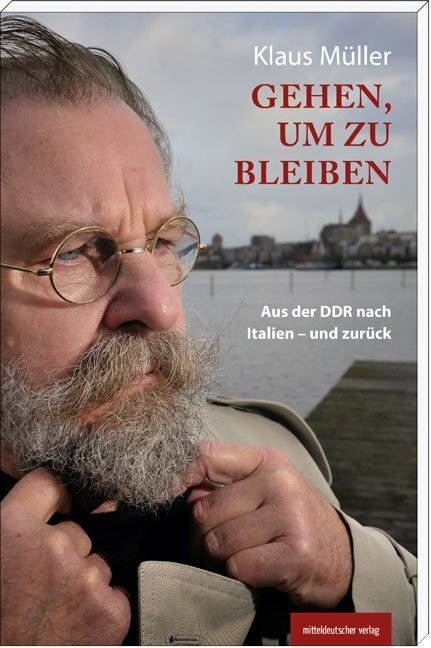 Cover: 9783954623174 | Gehen, um zu bleiben | Aus der DDR nach Italien - und zurück | Müller