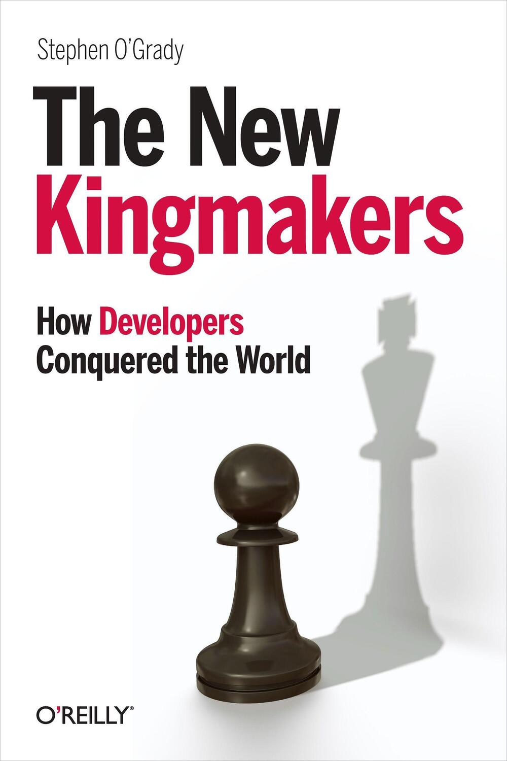 Cover: 9781449356347 | The New Kingmakers: How Developers Conquered the World | O'Grady