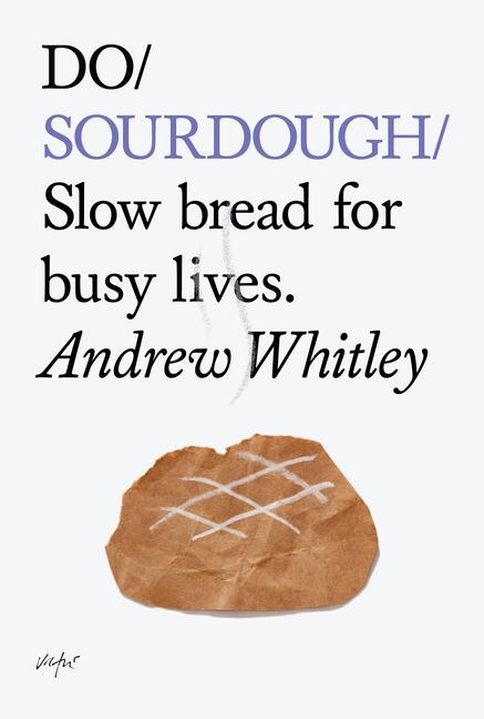 Cover: 9781907974113 | Do Sourdough | Slow Bread for Busy Lives. | Andrew Whitley | Buch