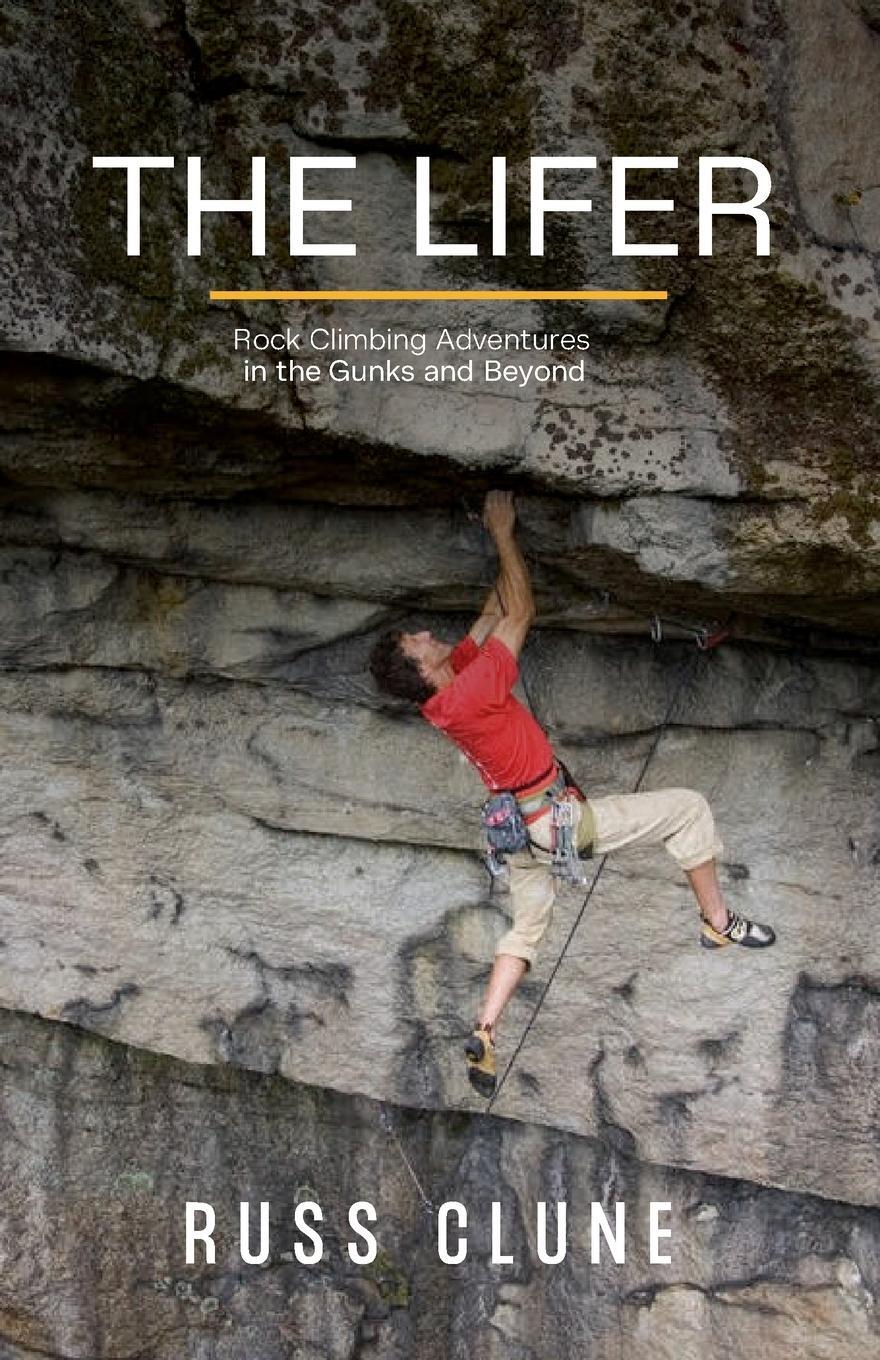 Cover: 9781955690515 | The Lifer | Rock Climbing Adventures in the Gunks and Beyond | Clune