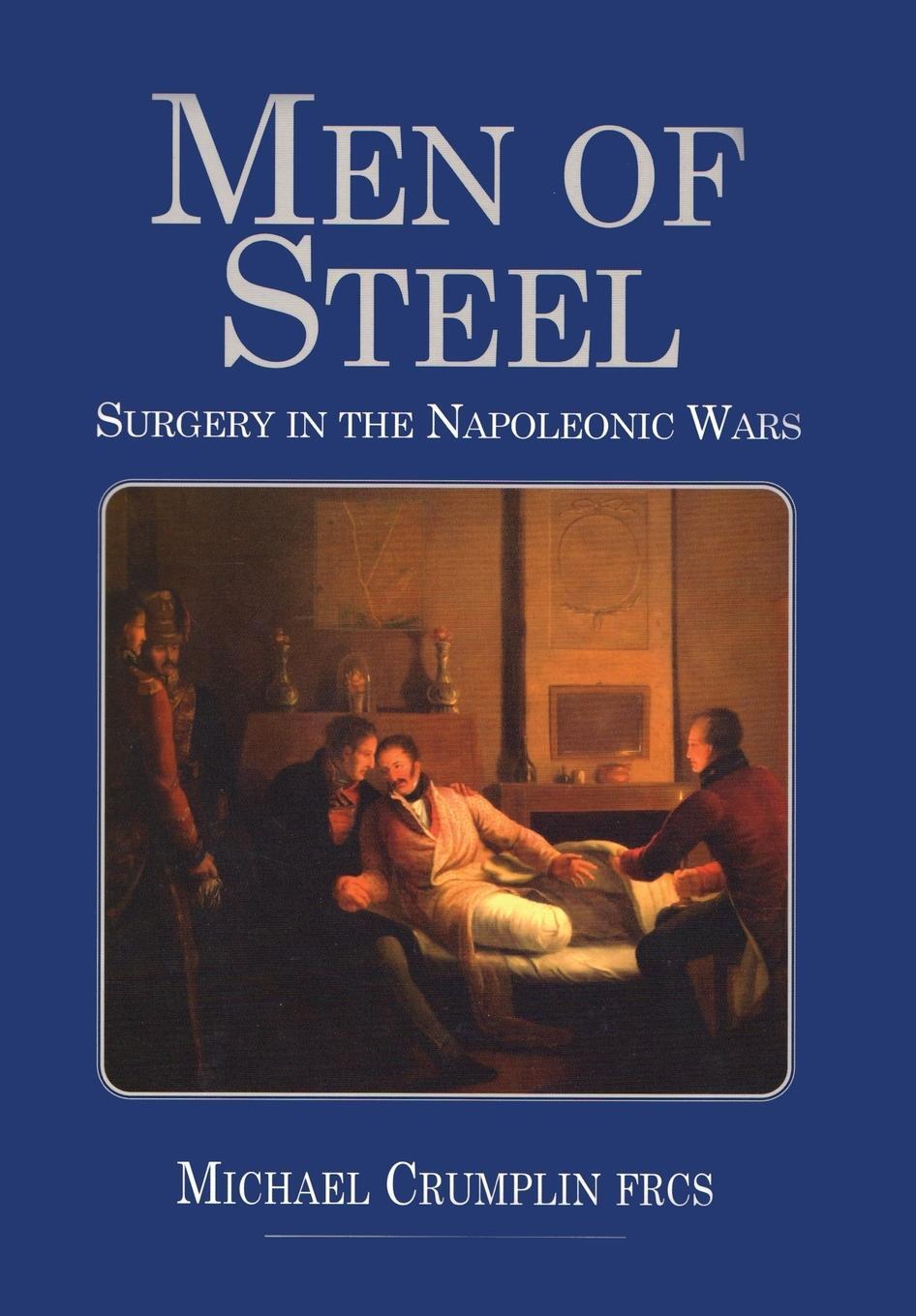 Cover: 9781783316311 | Men of Steel | Surgery in the Napoleonic Wars | Michael Crumplin