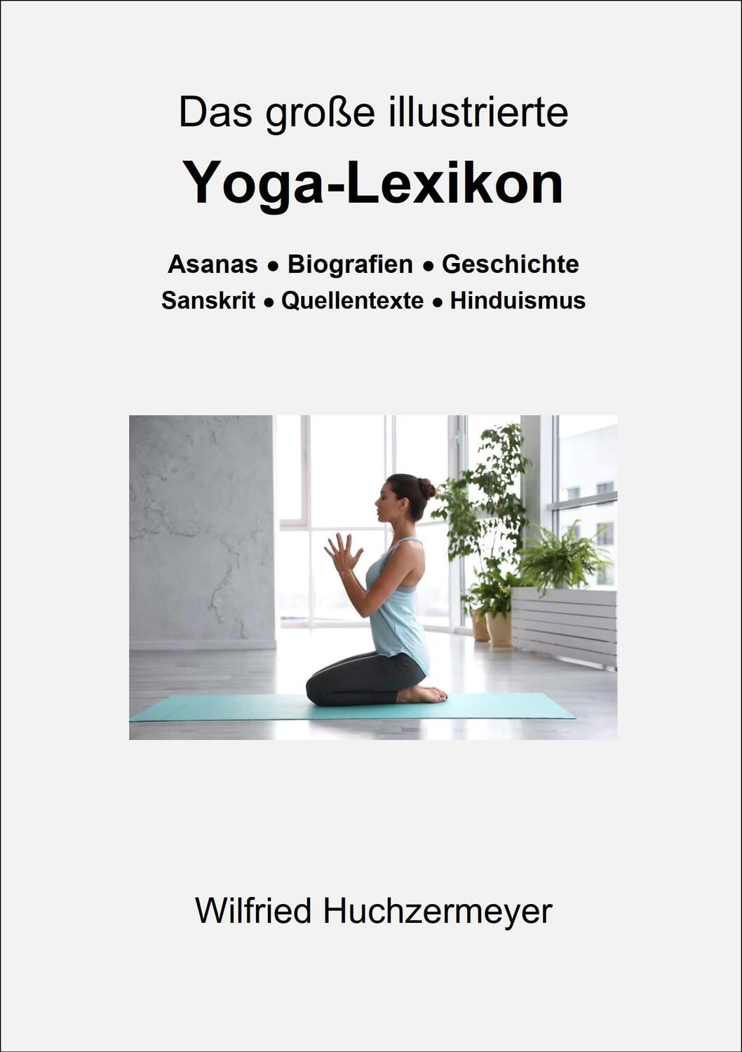 Cover: 9783931172411 | Das große illustrierte Yoga-Lexikon | Wilfried Huchzermeyer | Buch