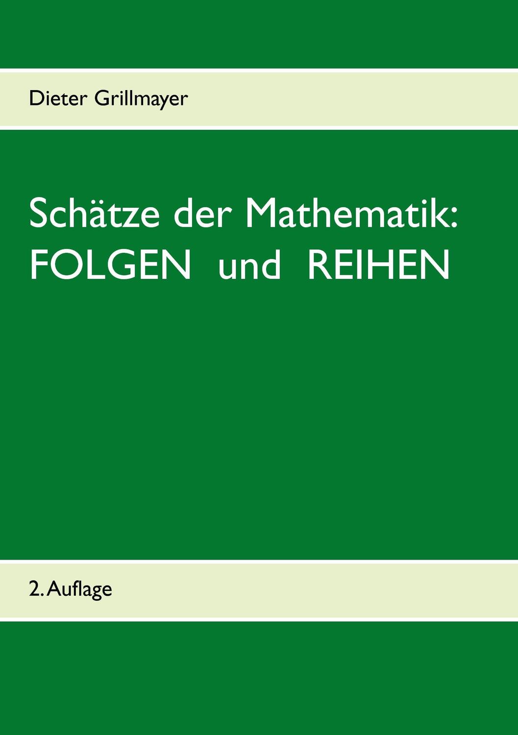 Cover: 9783738656923 | Schätze der Mathematik: Folgen und Reihen | Dieter Grillmayer | Buch