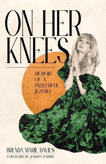 Cover: 9780802878533 | On Her Knees: Memoir of a Prayerful Jezebel | Brenda Marie Davies