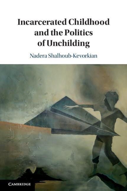 Cover: 9781108454872 | Incarcerated Childhood and the Politics of Unchilding | Taschenbuch