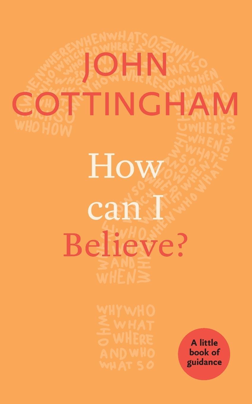 Cover: 9780281076918 | How Can I Believe? | A Little Book Of Guidance | John Cottingham