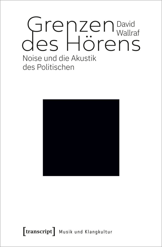 Cover: 9783837655162 | Grenzen des Hörens | Noise und die Akustik des Politischen | Wallraf