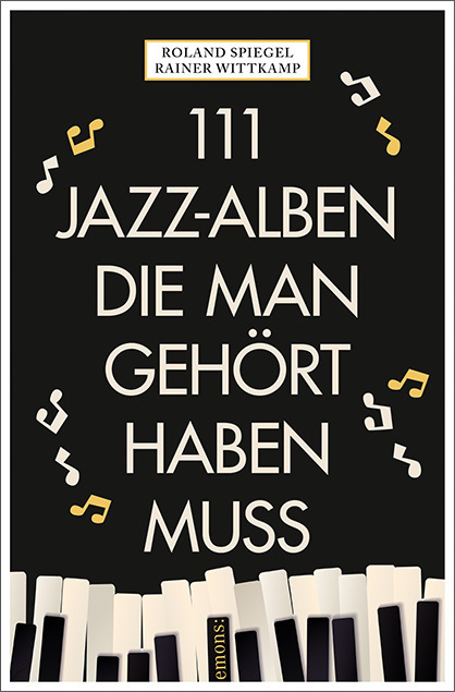 Cover: 9783740805746 | 111 Jazz-Alben, die man gehört haben muss | Roland Spiegel (u. a.)