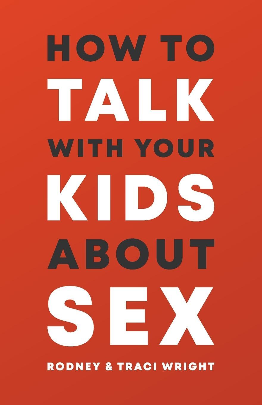 Cover: 9781737117803 | HOW TO TALK TO YOUR KIDS ABOUT SEX | Rodney And Traci Wright | Buch