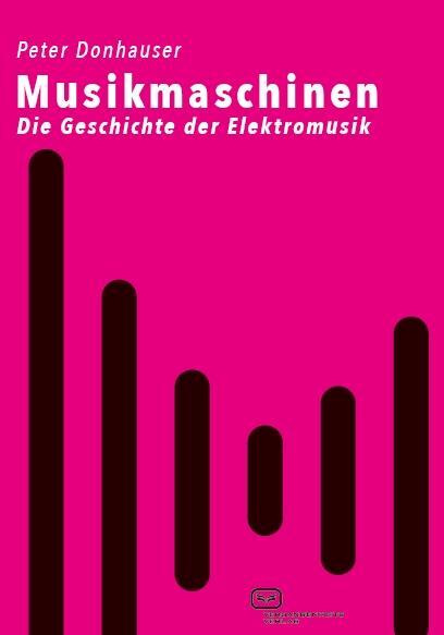 Cover: 9783864082528 | Musikmaschinen | Die Geschichte der Elektromusik | Peter Donhauser
