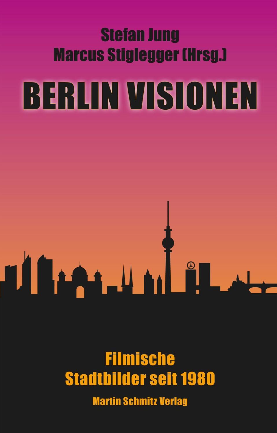 Cover: 9783927795914 | Berlin Visionen | Filmische Stadtbilder seit 1980 | Jung (u. a.)