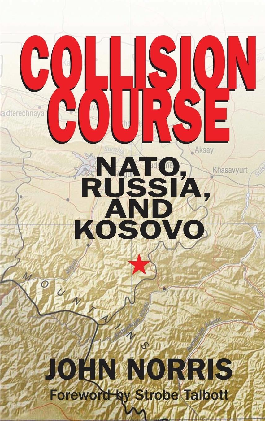 Cover: 9780275987534 | Collision Course | NATO, Russia, and Kosovo | John Norris | Buch