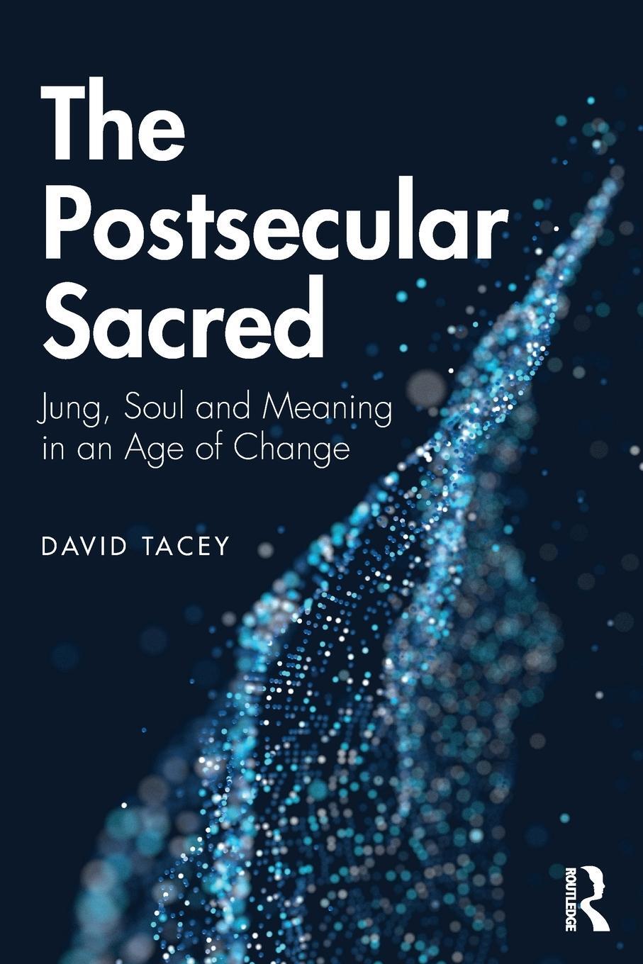 Cover: 9780367203221 | The Postsecular Sacred | Jung, Soul and Meaning in an Age of Change