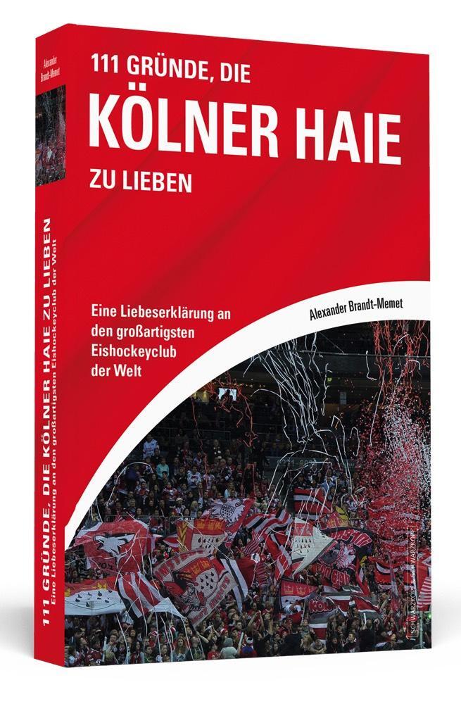 Cover: 9783862656912 | 111 Gründe, die Kölner Haie zu lieben | Alexander Brandt-Memet | Buch