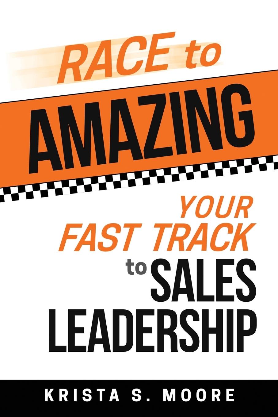 Cover: 9781732469402 | Race To Amazing | Your Fast Track to Sales Leadership | Krista S Moore